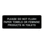 ALPINE INDUSTRIES PLEASE DO NOT FLUSH PAPER TOWELS OR FEMININE PRODUCTS IN TOILETS SIGN, 9" x 3"